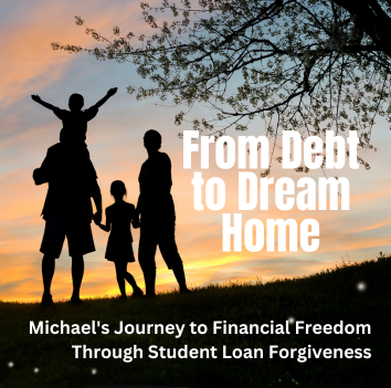 From Debt to Dream Home: Michael’s Journey to Financial Freedom Through Student Loan Forgiveness