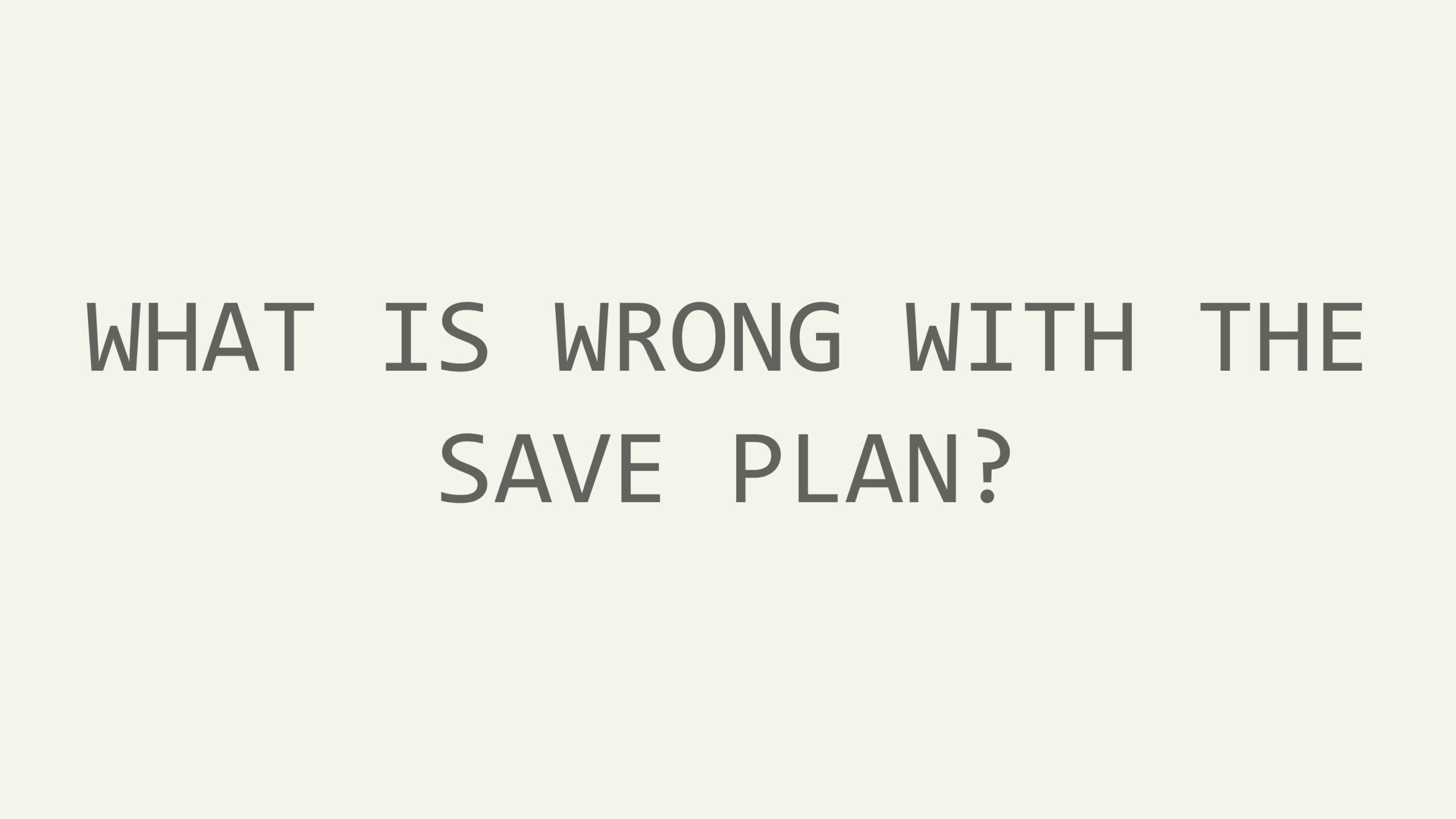 what is wrong with the save plan?